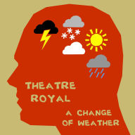 Title: A Change of Weather, Artist: Theatre Royal