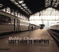 Title: Last Train to Memphis [Proper], Artist: Bobby Charles