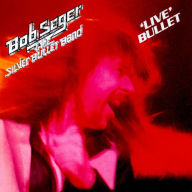 Title: Live Bullet [Bonus Track and Remixes], Artist: Bob Seger & the Silver Bullet Band
