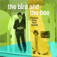 Title: Please Clap Your Hands, Artist: The Bird And The Bee