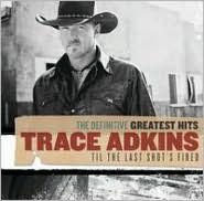 Title: The Definitive Greatest Hits: Til The Last Shot's Fired, Artist: Trace Adkins