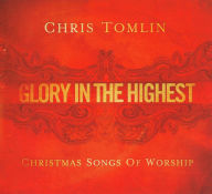Title: Glory in the Highest: Christmas Songs of Worship, Artist: Chris Tomlin