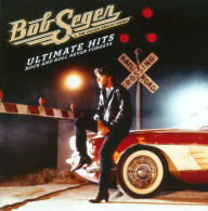 Title: Ultimate Hits: Rock and Roll Never Forgets, Artist: Bob Seger & the Silver Bullet Band
