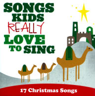 Title: Songs Kids Really Love To Sing: 17 Christmas Songs, Artist: 