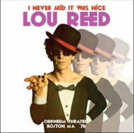 Title: I Never Said It Was Nice: Orpheum Theater, Boston Ma '76 [Lp], Artist: Lou Reed