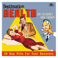 Title: Destination Health: Doc Feelgood's Rock Therapy: 30 Bop Pills for Your Recovery, Artist: 