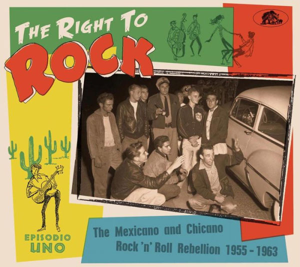 The Right To Rock: The Mexicano And Chicano Rock'n'Roll Rebellion 1955-1963