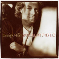 Title: Your Love and Other Lies, Artist: Buddy Miller
