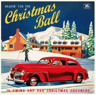 Title: Headin' for the Christmas Ball: 14 Swing and R&B Christmas Crooners, Artist: 