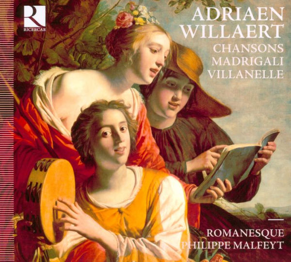 Adriaen Willaert: Chansons; Madrigali; Villanel