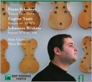 Schubert: Sonate duo D 574; Ysaye: Sonate Op. 27/3; Brahms: Sonate No. 3, Op. 108