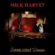 Title: Intoxicated Women, Artist: Mick Harvey