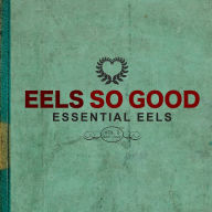 Title: Eels So Good: Essential Eels, Vol. 2 (2007-2020), Artist: Eels