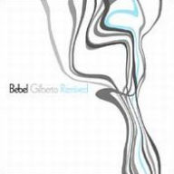 Title: Bebel Gilberto Remixed, Artist: Bebel Gilberto