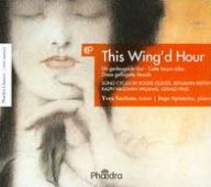 Title: This Wing'd Hour: English Song Cycles by Roger Quilter, Benjamin Britten, Ralph Vaughan Williams, Gerald Finzi, Artist: Yves Saelens