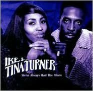 Title: We've Always Had The Blues, Artist: Ike & Tina Turner