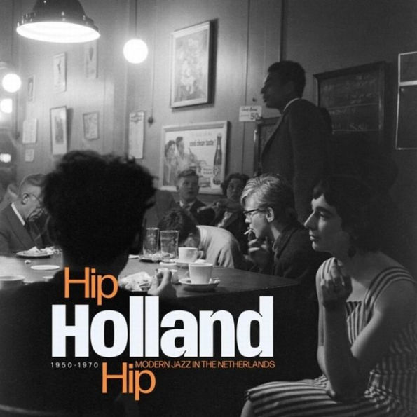 Hip Holland Hip: Modern Jazz in the Netherlands, 1950-1970