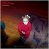 Title: Let Me Go [Original Motion Picture Soundtrack], Artist: Phil Selway