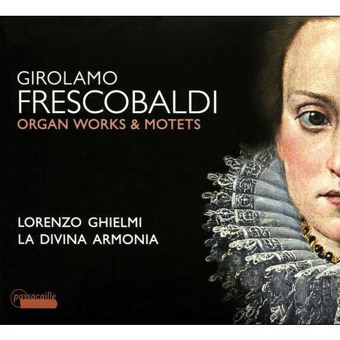 Frescobaldi: Organ Works & Motets