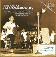 Art of Gregor Piatigorsky: Rare 78s, Unissued Studio Recordings, Live Performances & Broadcasts