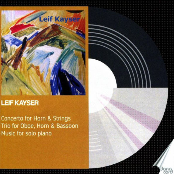 Leif Kayser: Concerto for Horn & Strings; Trio for Oboe, Horn & Bassoon; Music for Solo Piano