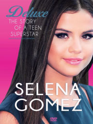 Title: Selena Gomez: Deluxe - The Story of a Teen Superstar