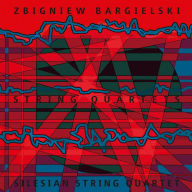 Title: Zbigniew Bargielski: String Quartets, Artist: 