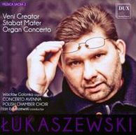Pawel Lukaszewski: Veni Creator; Stabat Mater; Organ Concerto