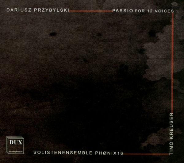 Dariusz Przybylski: Passio for 12 Voices