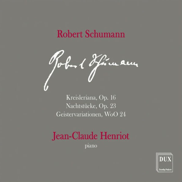 Robert Schumann: Kreisleriana, Op. 16; Nachtst¿¿cke, Op. 23; Geistervariationen, WoO 24