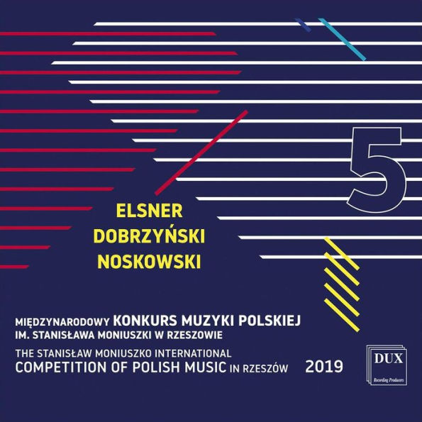 The Stanislaw Moniuszko International Competition of Polish Music 2019, Vol. 5: Elsner, Dobrzynski & Noskowski