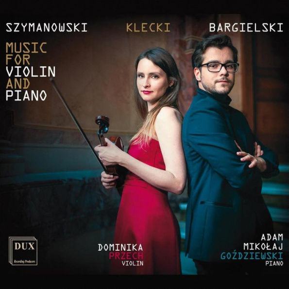 Szymanowski, Klecki, Bargielski: Music for Violin and Piano