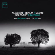 Title: Wilkomirski, Slavický, Kosenko: 20th Century Slavic Songs, Artist: Hanna Zajaczkiewicz