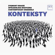 Title: Zygmunt Krauze: Konteksty, Artist: Spoldzielnia Muzyczna Contemporary Ensemble