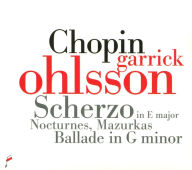 Title: Chopin: Scherzo in E major; Nocturnes; Mazurkas; Ballade in G minor, Artist: Garrick Ohlsson