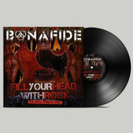 Title: Fill Your Head with Rock (Old, New, Tried & True), Artist: Bonafide