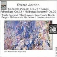 Sverre Jordan: Concerto Piccolo, Op. 77; Songs; Feberdigte Op. 13; Hobergsilhouetter Op. 39