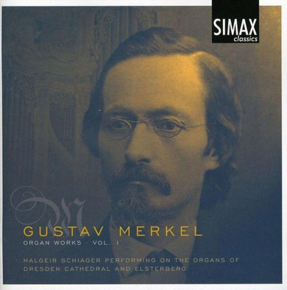 Gustav Merkel: Organ Works Vol. 1