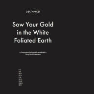 Title: Sow Your Gold in the White Foliated Earth, Artist: Deathprod