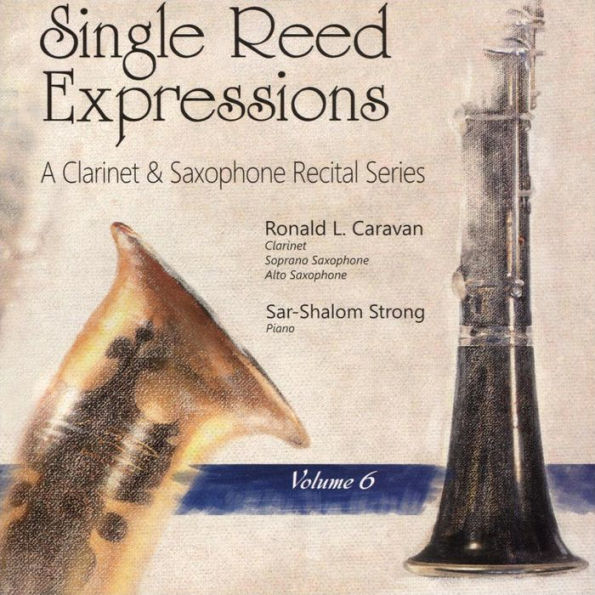 Single Reed Expressions: A Clarinet & Saxophone Recital Series, Vol. 6