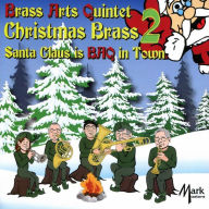 Title: Christmas Brass 2: Santa Claus is BAQ in Town, Artist: Brass Arts Quintet