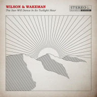 Title: Sun Will Dance In Its Twilight Hour (Dig), Artist: Wilson,Damian / Wakeman,Adam