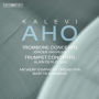 Kalevi Aho: Trombone Concerto; Trumpet Concerto