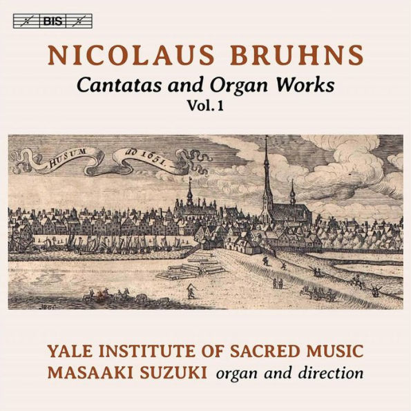 Nicolaus Bruhns: Cantatas and Organ Works, Vol. 1