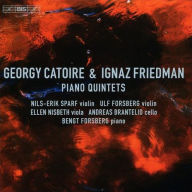 Title: Georgy Catoire & Ignaz Friedman: Piano Quintets, Artist: Bengt Forsberg