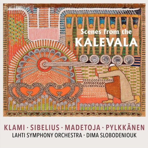 Scenes from the Kalevala: Klavmi, Sibelius, Madetoja, Pylkk¿¿nen