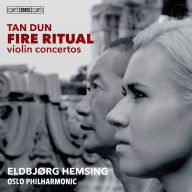Title: Tan Dun: Fire Ritual - Violin Concertos, Artist: Eldbjorg Hemsing