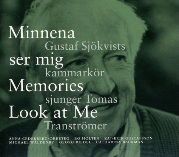 Minnema ser mig - Memories Look at Me: Gustaf Sj¿¿kvists kammark¿¿r sjunger Tomas Transtr¿¿mer