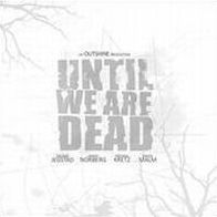 Until We Are Dead