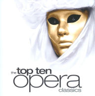 Title: The Top Ten Opera Classics, Artist: N/A